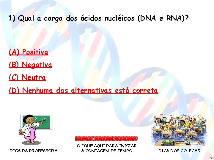 1) Qual a carga dos ácidos nucléicos (DNA e RNA)? (A) Positiva (B) Negativa