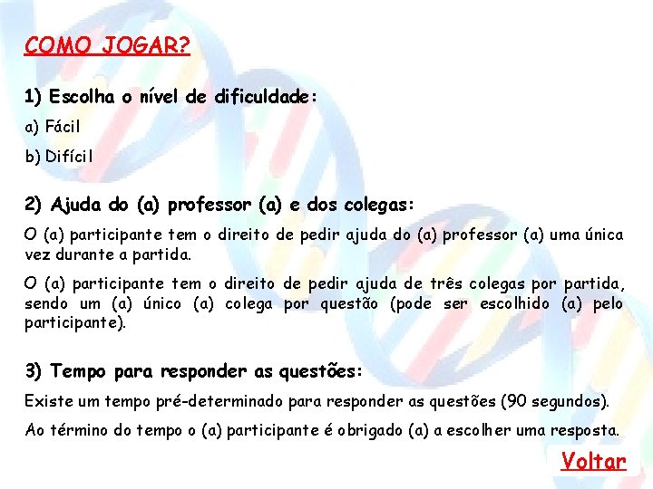 COMO JOGAR? O NÍVEL DE DIFICULDADE: ESCOLHA 1) Escolha o nível de dificuldade: a)