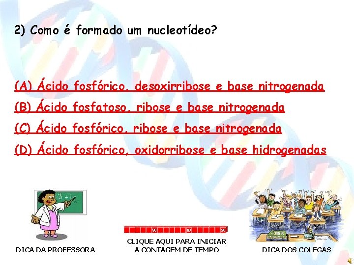 2) Como é formado um nucleotídeo? (A) Ácido fosfórico, desoxirribose e base nitrogenada (B)