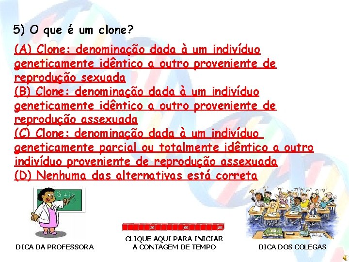 5) O que é um clone? (A) Clone: denominação dada à um indivíduo geneticamente