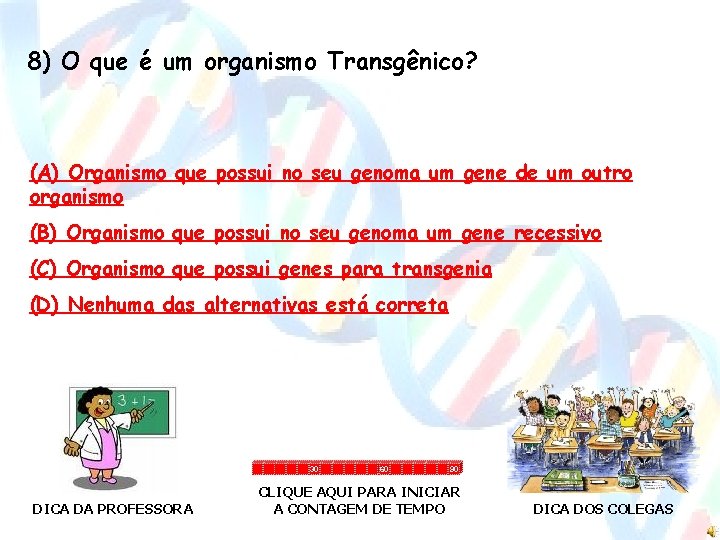 8) O que é um organismo Transgênico? (A) Organismo que possui no seu genoma