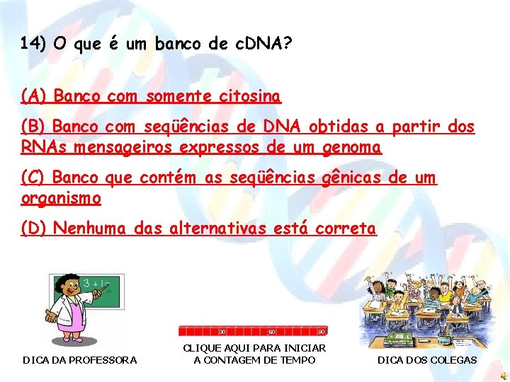 14) O que é um banco de c. DNA? (A) Banco com somente citosina