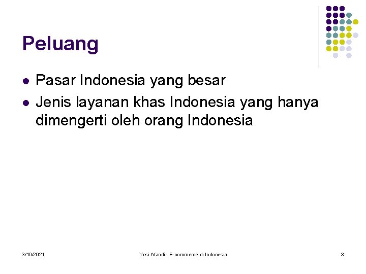 Peluang l l Pasar Indonesia yang besar Jenis layanan khas Indonesia yang hanya dimengerti