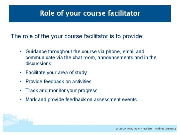Role of your course facilitator The role of the your course facilitator is to