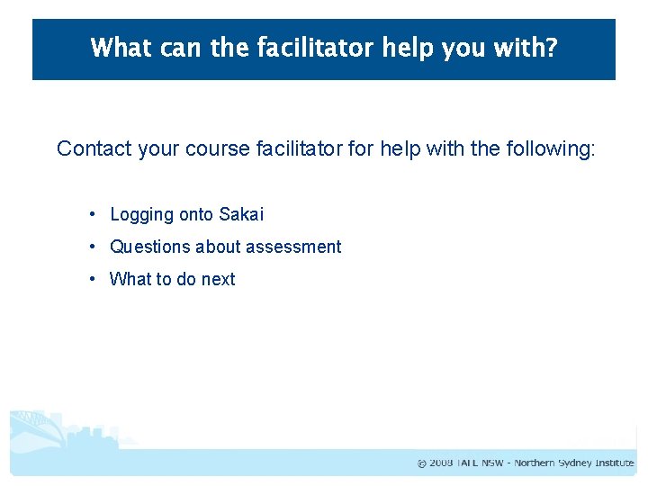 What can the facilitator help you with? Contact your course facilitator for help with