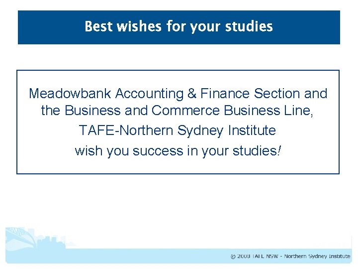 Best wishes for your studies Meadowbank Accounting & Finance Section and the Business and