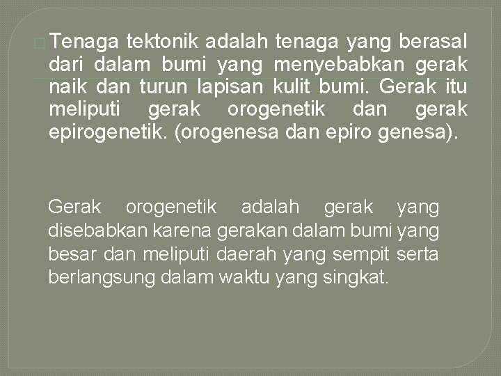 � Tenaga tektonik adalah tenaga yang berasal dari dalam bumi yang menyebabkan gerak naik