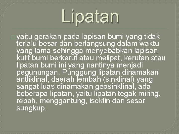 Lipatan � yaitu gerakan pada lapisan bumi yang tidak terlalu besar dan berlangsung dalam