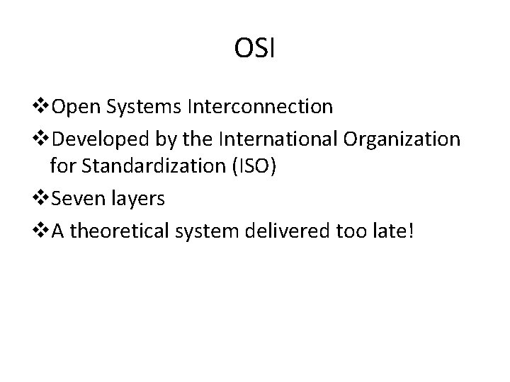 OSI v. Open Systems Interconnection v. Developed by the International Organization for Standardization (ISO) OSI v. Open Systems Interconnection v. Developed by the International Organization for Standardization (ISO)