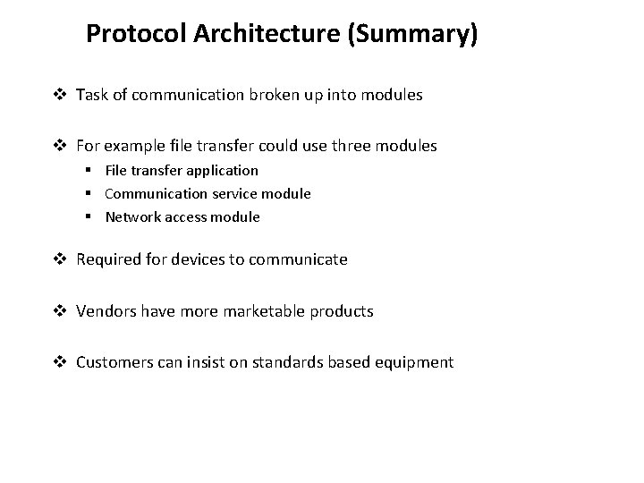 Protocol Architecture (Summary) v Task of communication broken up into modules v For example Protocol Architecture (Summary) v Task of communication broken up into modules v For example