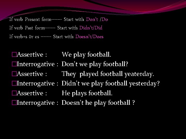 If verb Present form------- Start with Don’t /Do If verb Past form------- Start with