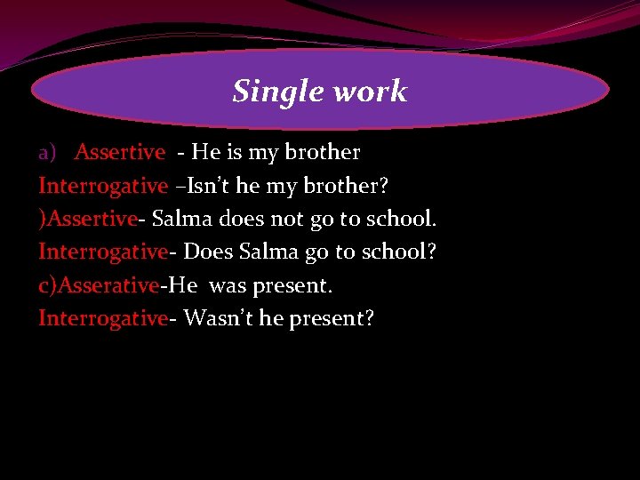 Single work a) Assertive - He is my brother Interrogative –Isn’t he my brother?