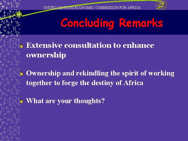 UNITED NATIONS ECONOMIC COMMISSION FOR AFRICA Concluding Remarks Extensive consultation to enhance ownership Ownership