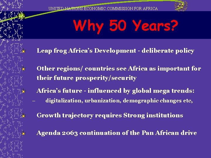 UNITED NATIONS ECONOMIC COMMISSION FOR AFRICA Why 50 Years? Leap frog Africa’s Development -