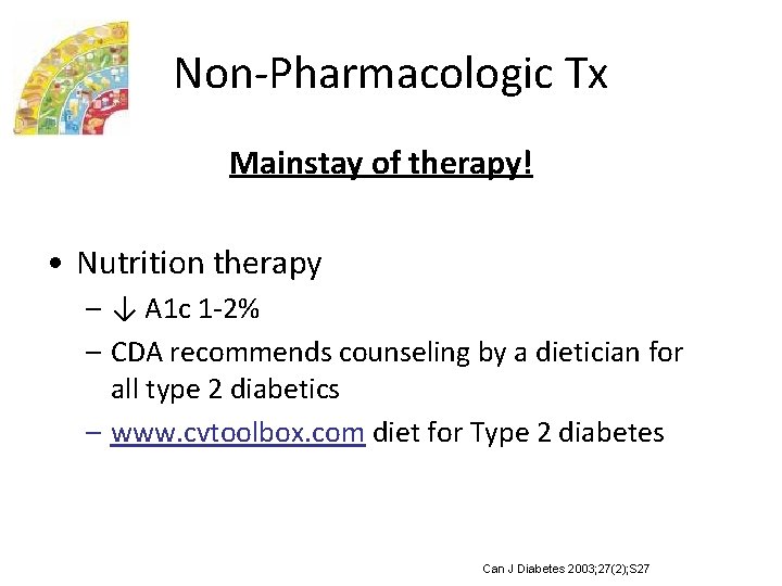 Non-Pharmacologic Tx Mainstay of therapy! • Nutrition therapy – ↓ A 1 c 1