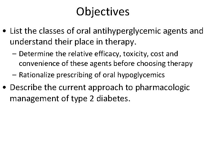 Objectives • List the classes of oral antihyperglycemic agents and understand their place in