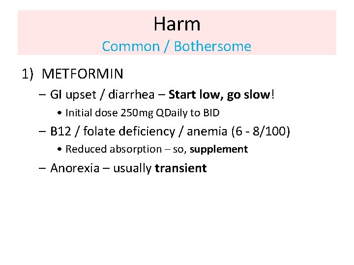 Harm Common / Bothersome 1) METFORMIN – GI upset / diarrhea – Start low,