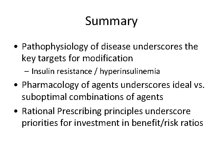 Summary • Pathophysiology of disease underscores the key targets for modification – Insulin resistance