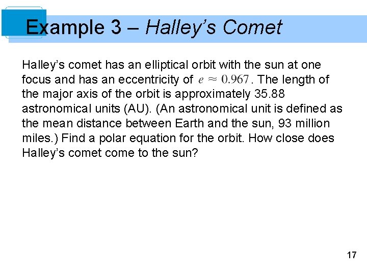Example 3 – Halley’s Comet Halley’s comet has an elliptical orbit with the sun