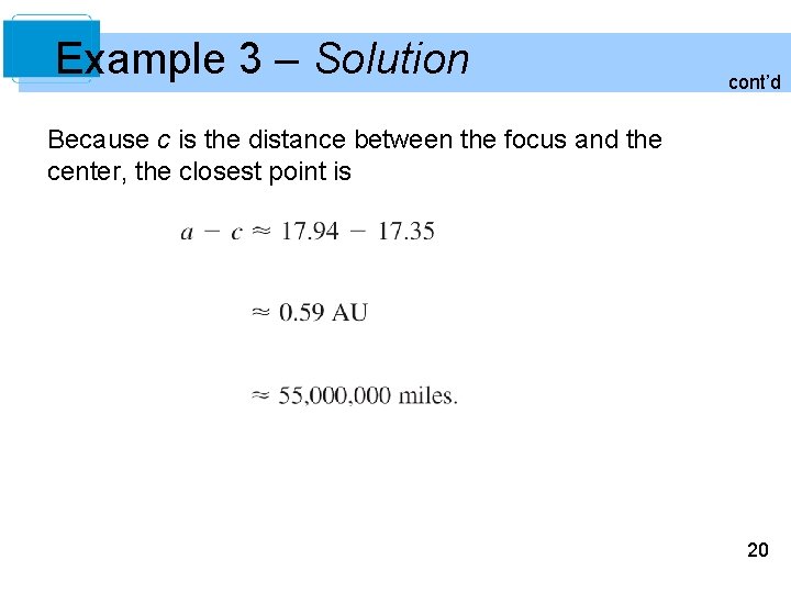 Example 3 – Solution cont’d Because c is the distance between the focus and