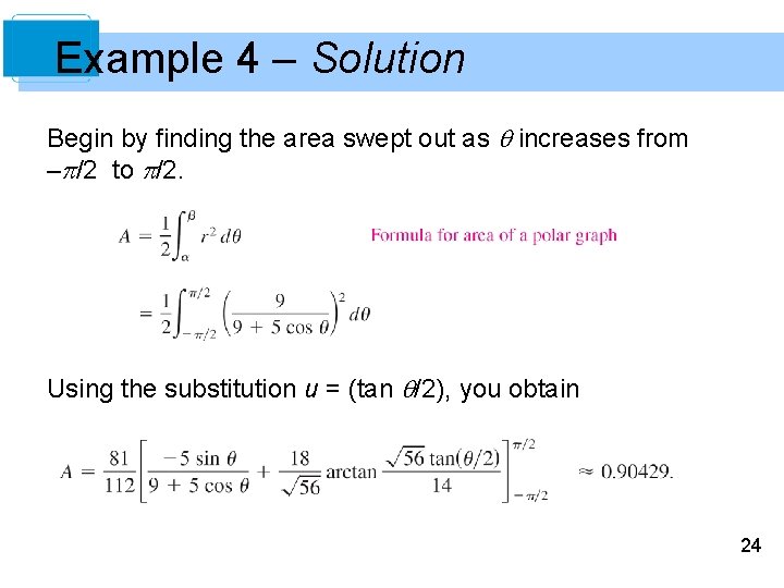 Example 4 – Solution Begin by finding the area swept out as increases from