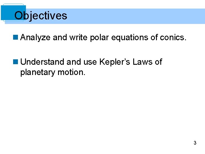 Objectives n Analyze and write polar equations of conics. n Understand use Kepler’s Laws