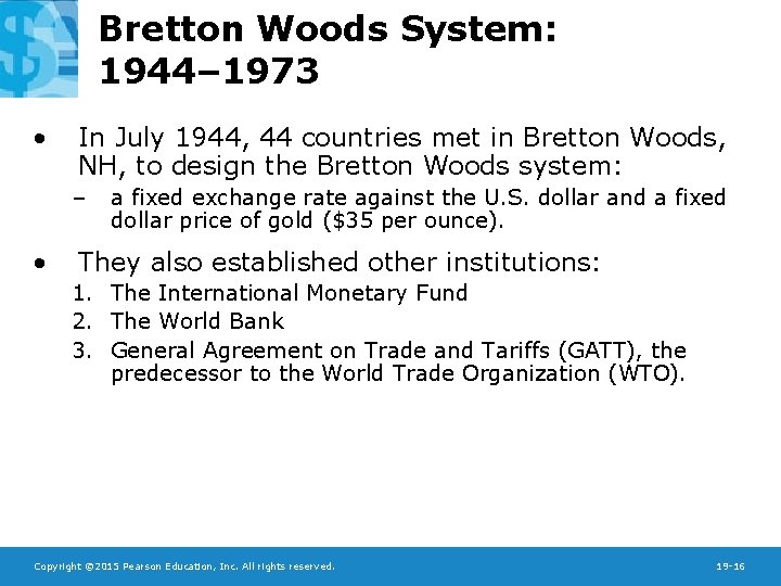 Bretton Woods System: 1944– 1973 • In July 1944, 44 countries met in Bretton