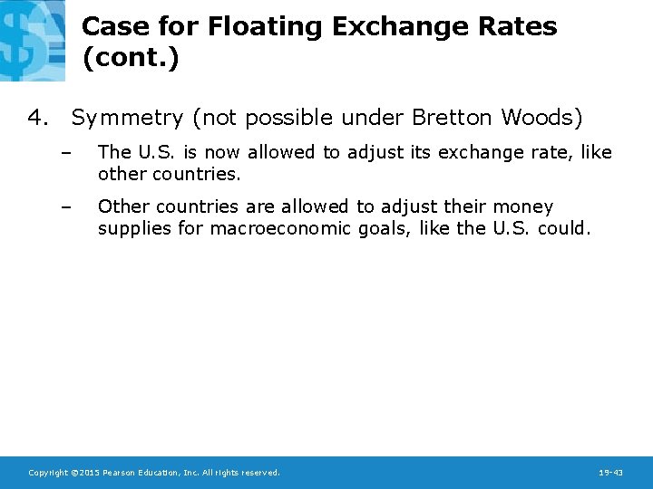 Case for Floating Exchange Rates (cont. ) 4. Symmetry (not possible under Bretton Woods)