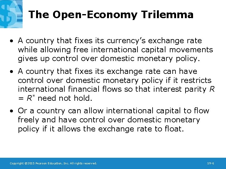 The Open-Economy Trilemma • A country that fixes its currency’s exchange rate while allowing