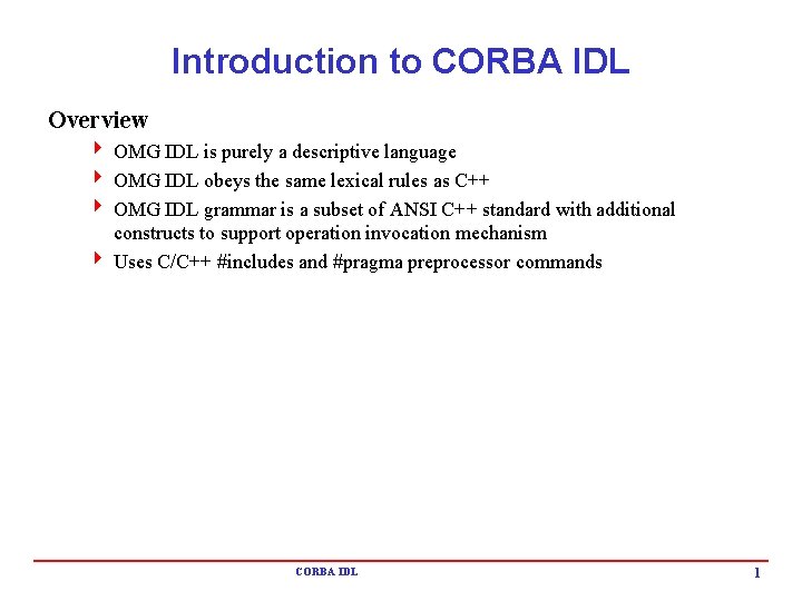 Introduction to CORBA IDL Overview 4 OMG IDL is purely a descriptive language 4