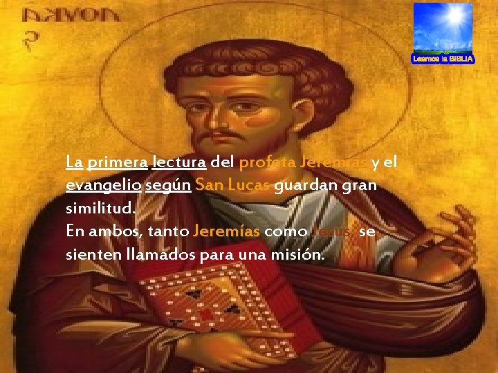 La primera lectura del profeta Jeremías y el evangelio según San Lucas guardan gran