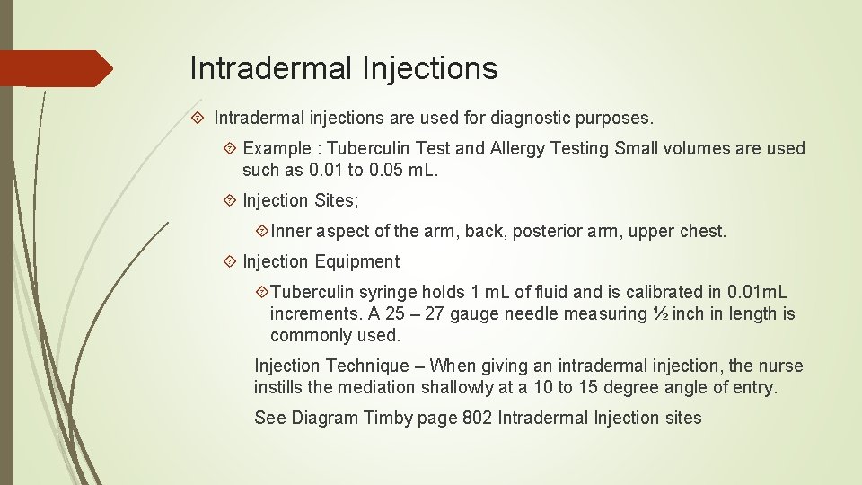 Intradermal Injections Intradermal injections are used for diagnostic purposes. Example : Tuberculin Test and