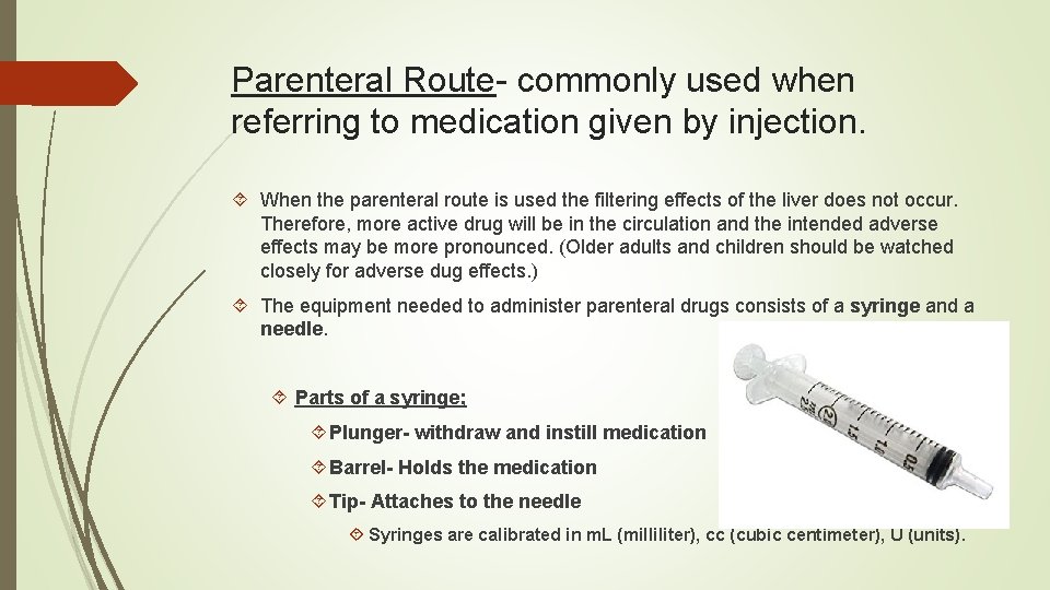 Parenteral Route- commonly used when referring to medication given by injection. When the parenteral