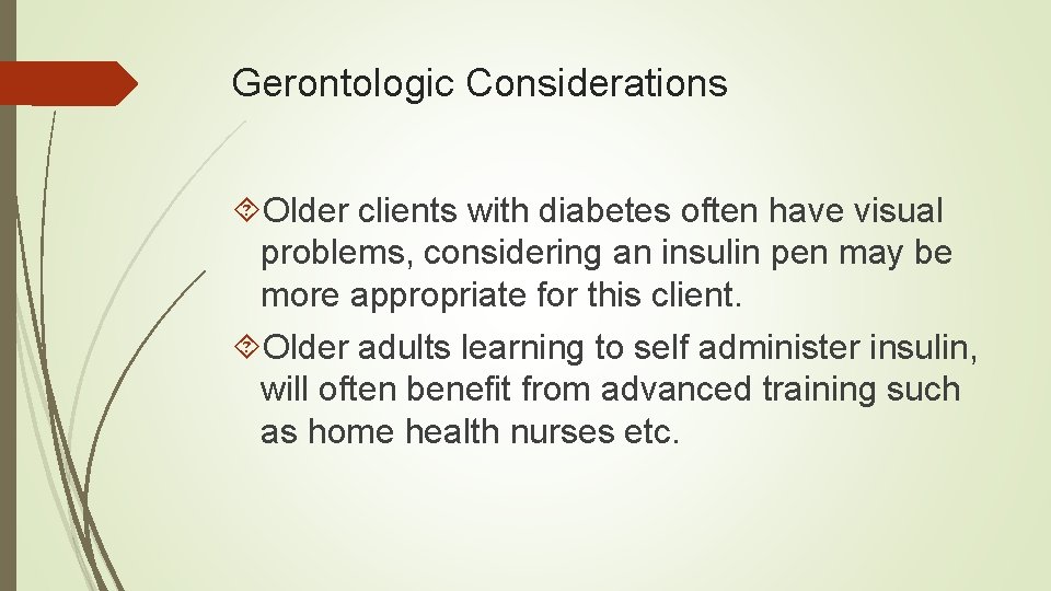 Gerontologic Considerations Older clients with diabetes often have visual problems, considering an insulin pen