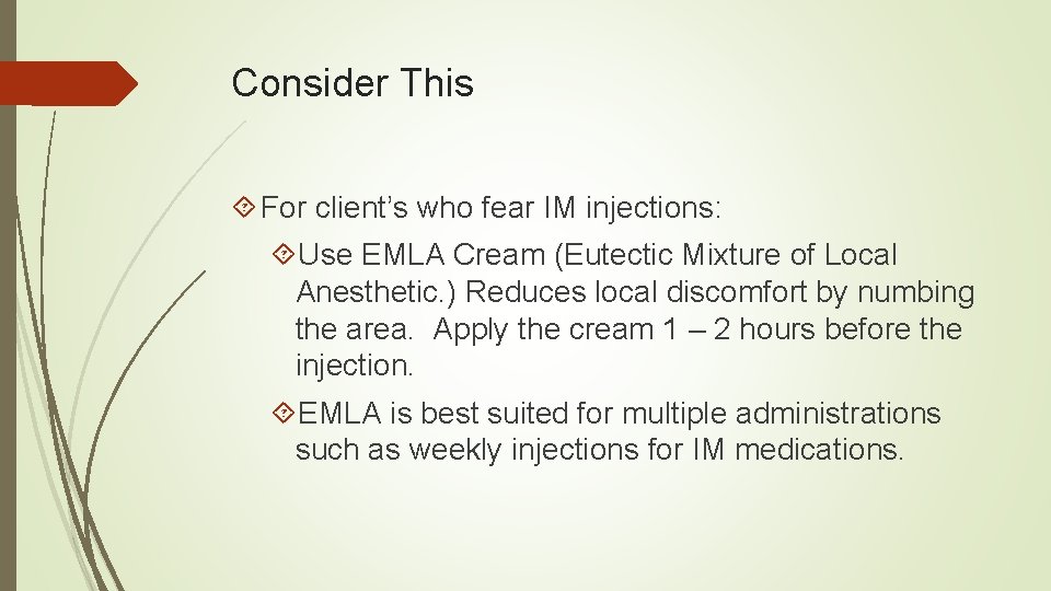 Consider This For client’s who fear IM injections: Use EMLA Cream (Eutectic Mixture of
