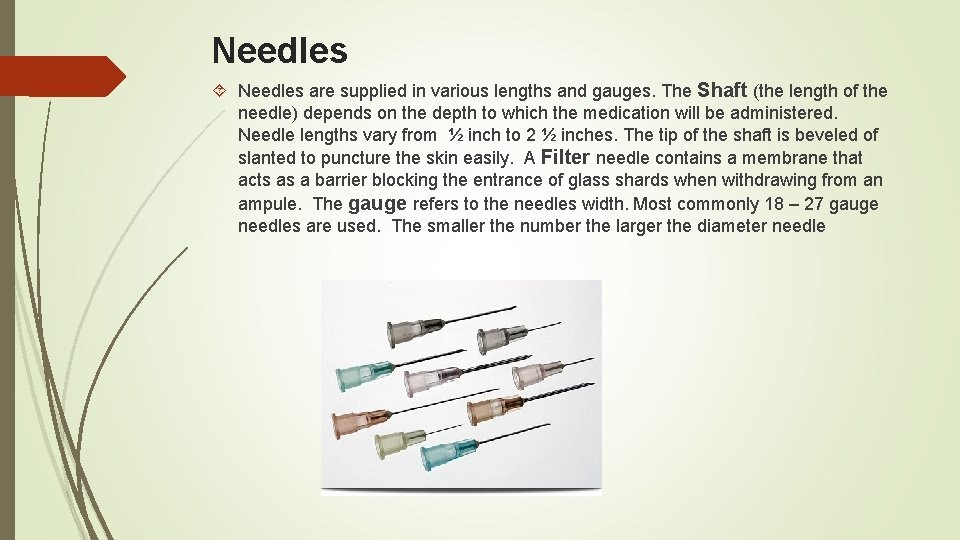 Needles are supplied in various lengths and gauges. The Shaft (the length of the