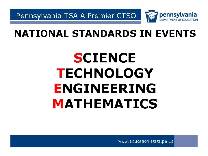 Pennsylvania TSA A Premier CTSO NATIONAL STANDARDS IN EVENTS SCIENCE TECHNOLOGY ENGINEERING MATHEMATICS www.