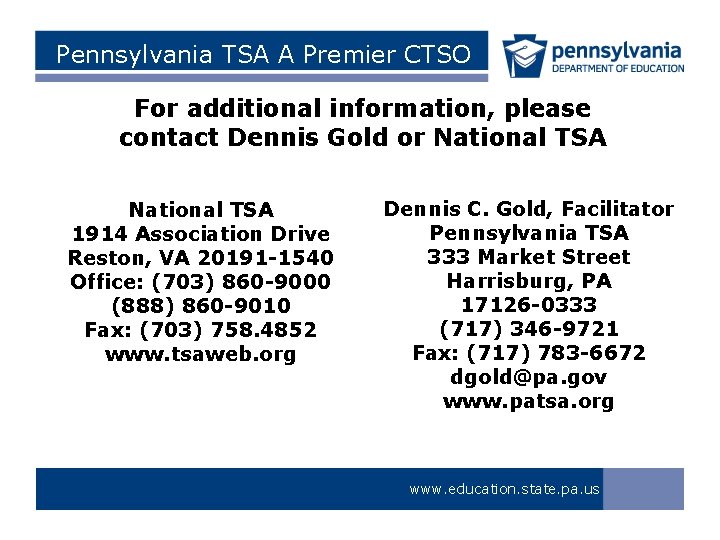 Pennsylvania TSA A Premier CTSO For additional information, please contact Dennis Gold or National
