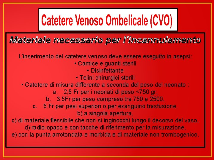 Materiale necessario per l’incannulamento L’inserimento del catetere venoso deve essere eseguito in asepsi: •