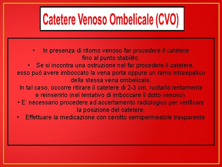  • In presenza di ritorno venoso far procedere il catetere fino al punto