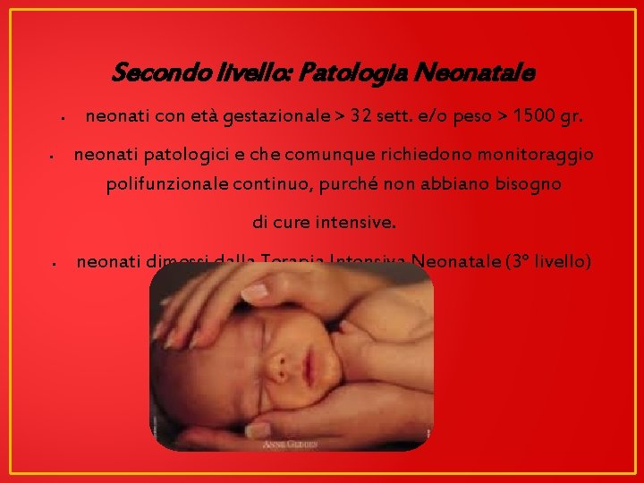 Secondo livello: Patologia Neonatale § § neonati con età gestazionale > 32 sett. e/o