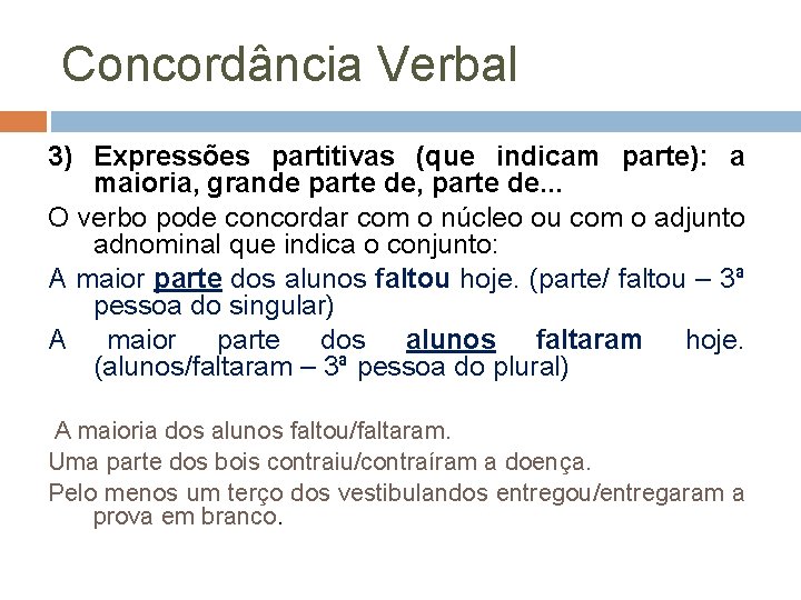 Concordância Verbal 3) Expressões partitivas (que indicam parte): a maioria, grande parte de, parte