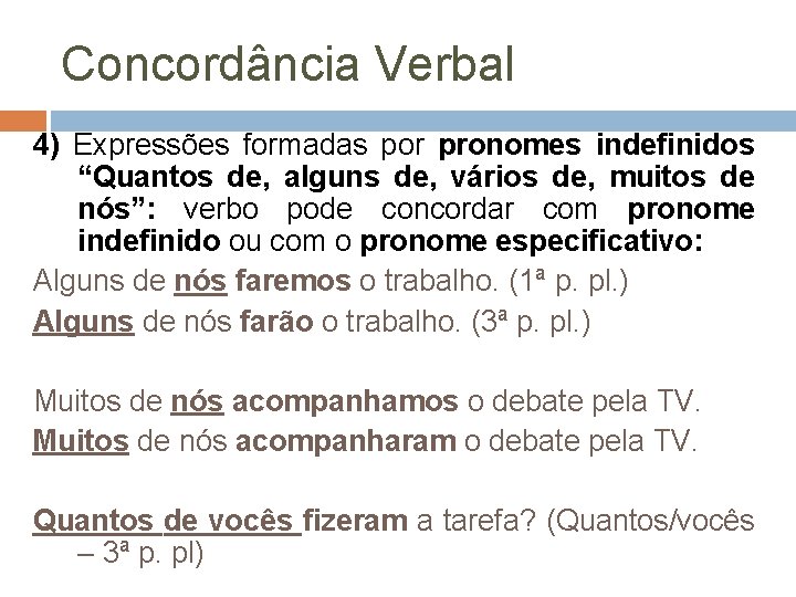 Concordância Verbal 4) Expressões formadas por pronomes indefinidos “Quantos de, alguns de, vários de,