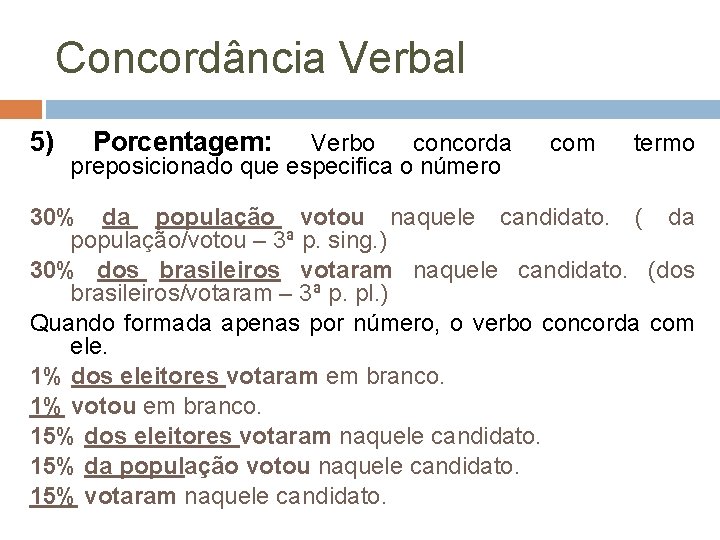 Concordância Verbal 5) Porcentagem: Verbo concorda preposicionado que especifica o número com termo 30%