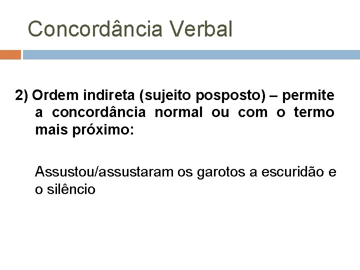 Concordância Verbal 2) Ordem indireta (sujeito posposto) – permite a concordância normal ou com