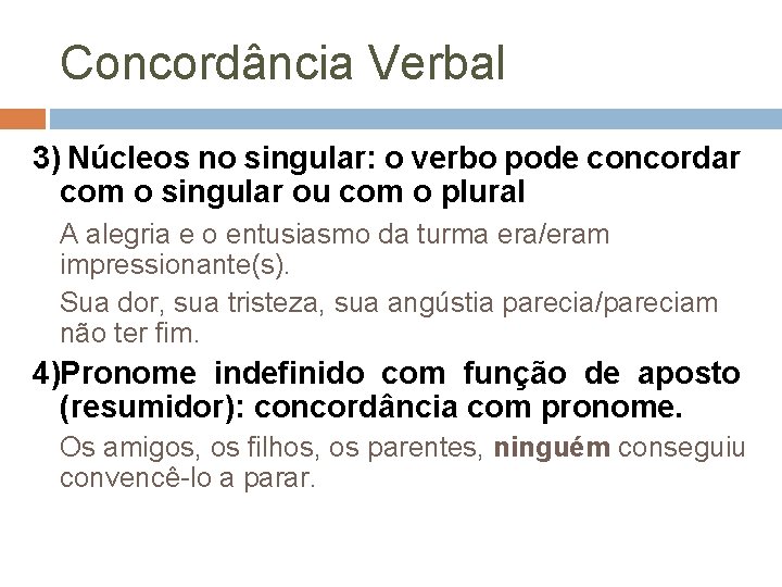 Concordância Verbal 3) Núcleos no singular: o verbo pode concordar com o singular ou