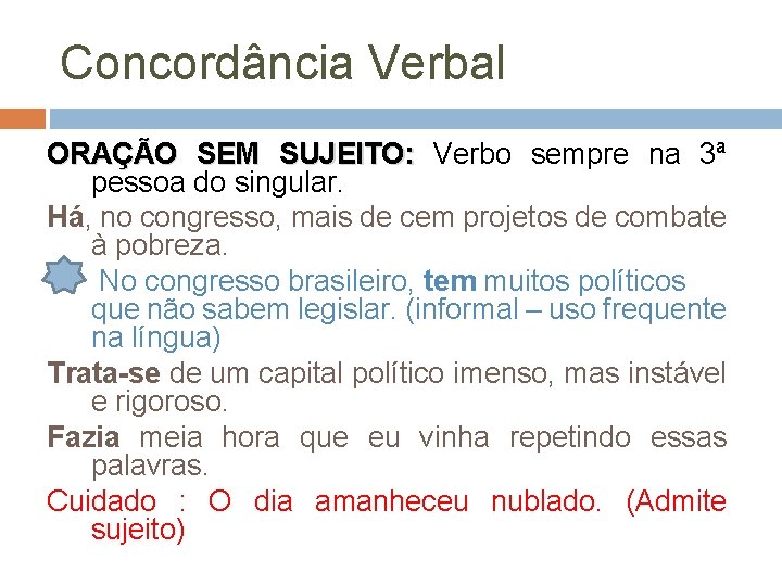 Concordância Verbal ORAÇÃO SEM SUJEITO: Verbo sempre na 3ª pessoa do singular. Há, no