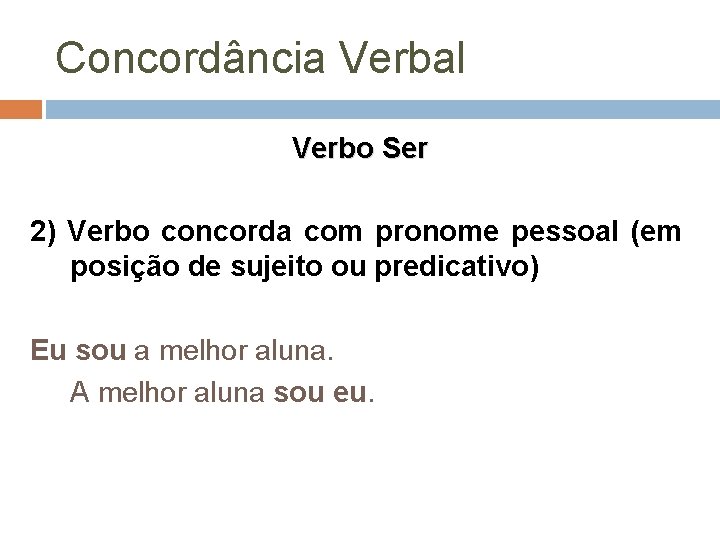 Concordância Verbal Verbo Ser 2) Verbo concorda com pronome pessoal (em posição de sujeito