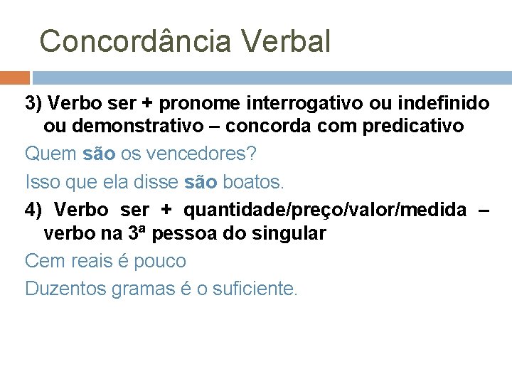 Concordância Verbal 3) Verbo ser + pronome interrogativo ou indefinido ou demonstrativo – concorda