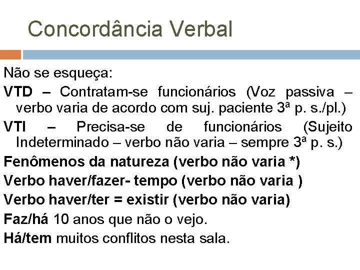 Concordância Verbal Não se esqueça: VTD – Contratam-se funcionários (Voz passiva – verbo varia